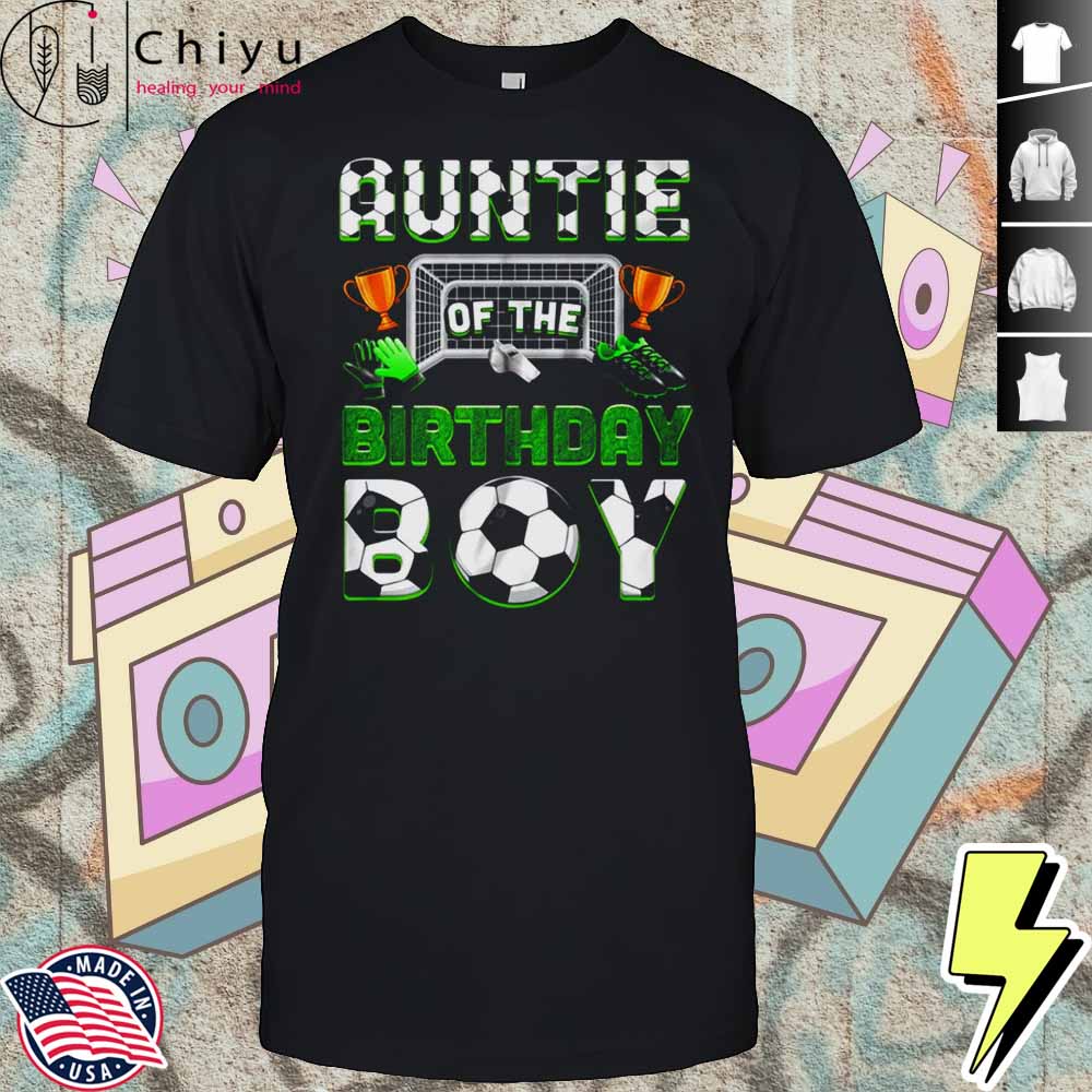 Aunt Of The Birthday Boy Soccer Family Matching Party Shirt Hoodie Aunt Of The Birthday Boy Soccer Family Matching Party Shirt Hoodie