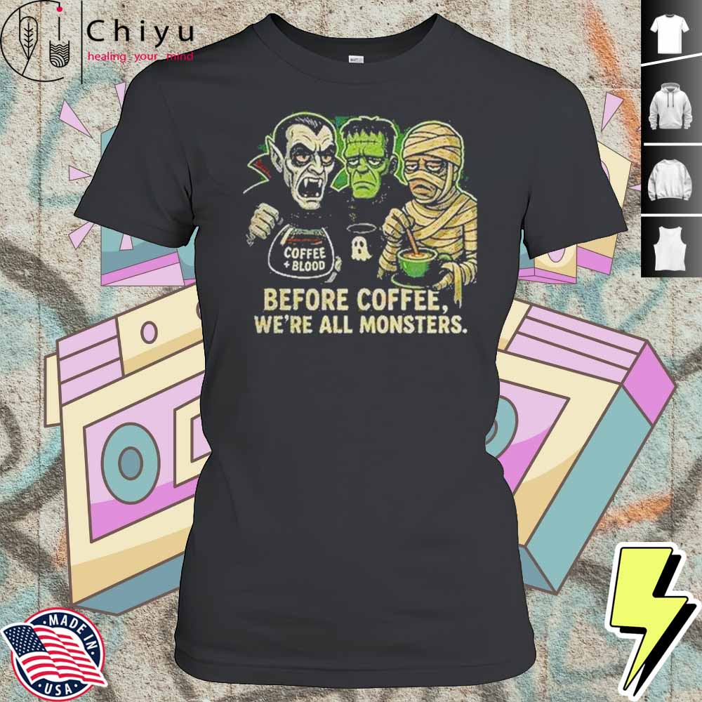 Before Coffee Were All Monsters Shirt 4 Before Coffee Were All Monsters Shirt
