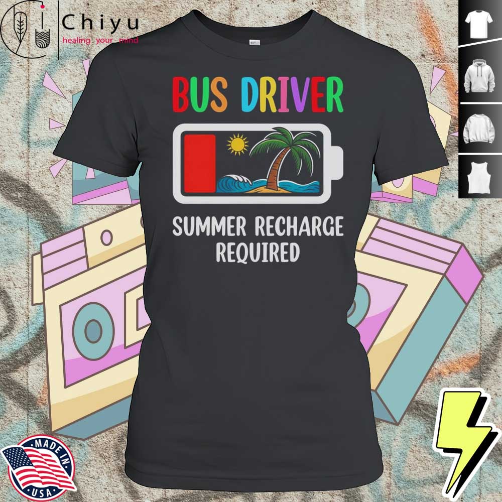 Bus Driver Summer Recharge Required Last Day Of School Shirt 4 Bus Driver Summer Recharge Required Last Day Of School Shirt