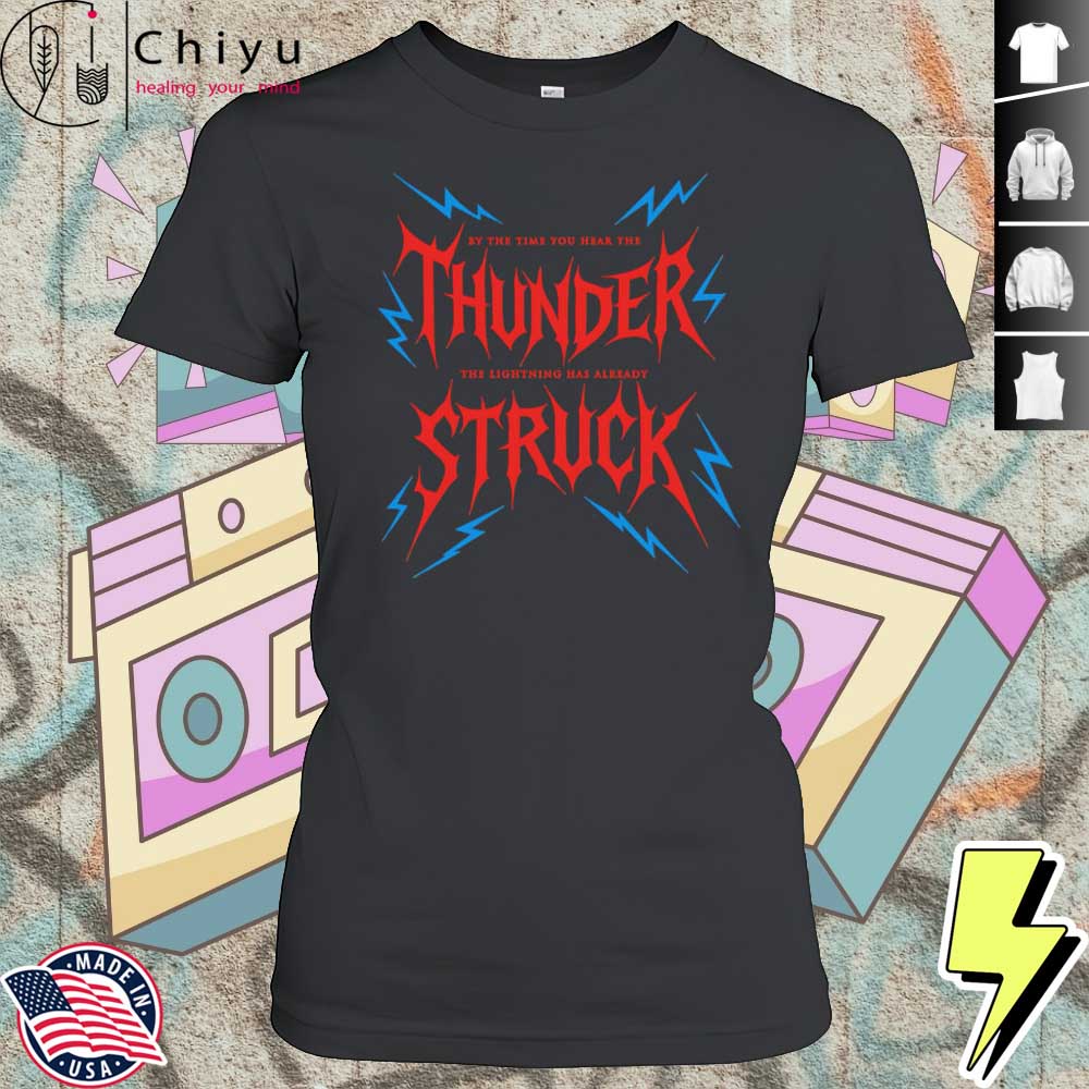By The Time You Hear The Thunder The Lightning Has Already Struck Shirt 4 By The Time You Hear The Thunder The Lightning Has Already Struck Shirt