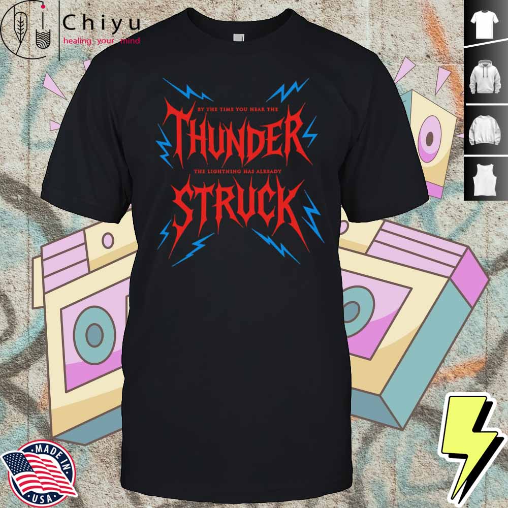 By The Time You Hear The Thunder The Lightning Has Already Struck Shirt Hoodie By The Time You Hear The Thunder The Lightning Has Already Struck Shirt Hoodie