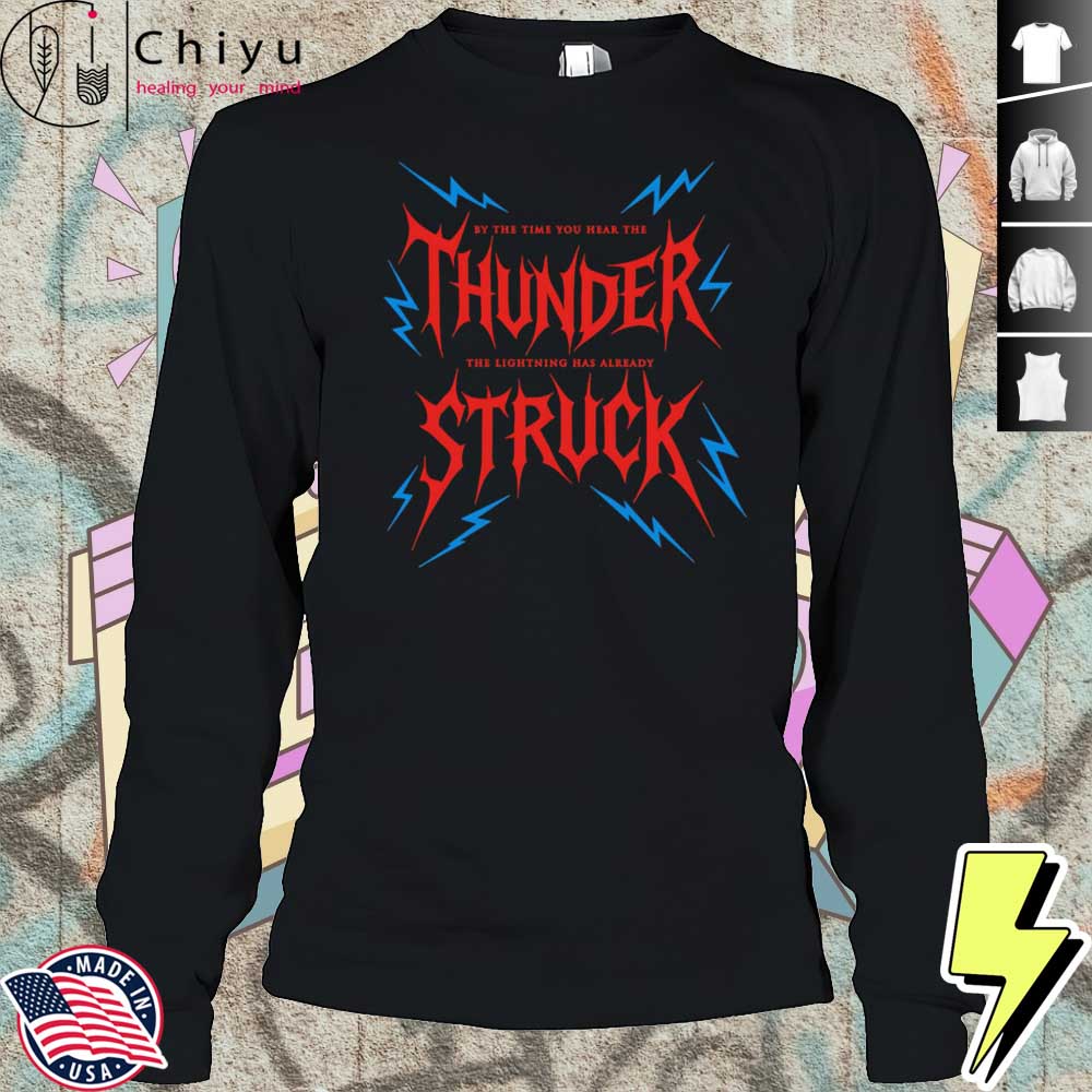 By The Time You Hear The Thunder The Lightning Has Already Struck Shirt By The Time You Hear The Thunder The Lightning Has Already Struck Shirt