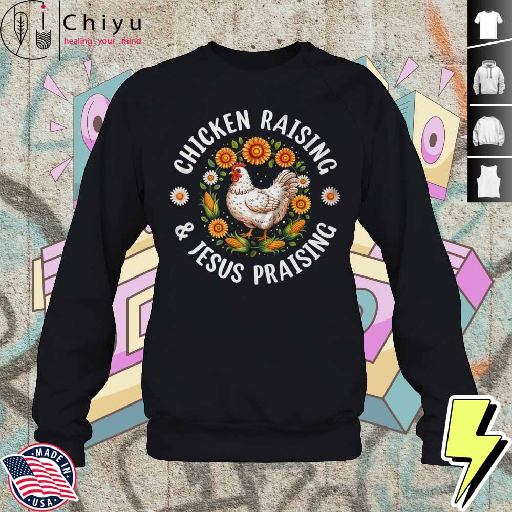 Chicken Raising Jesus Praising Christian Farmer Lover Shirt 3 Chicken Raising Jesus Praising Christian Farmer Lover Shirt