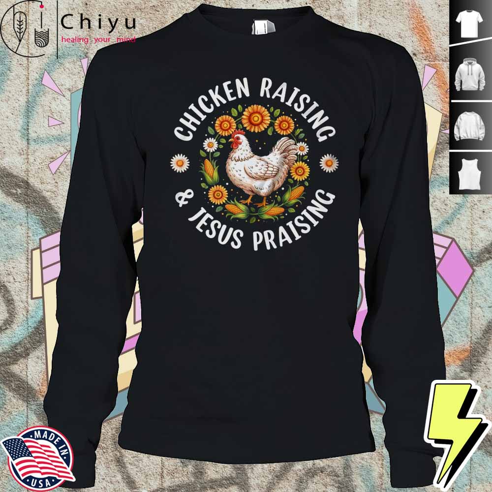 Chicken Raising Jesus Praising Christian Farmer Lover Shirt Chicken Raising Jesus Praising Christian Farmer Lover Shirt