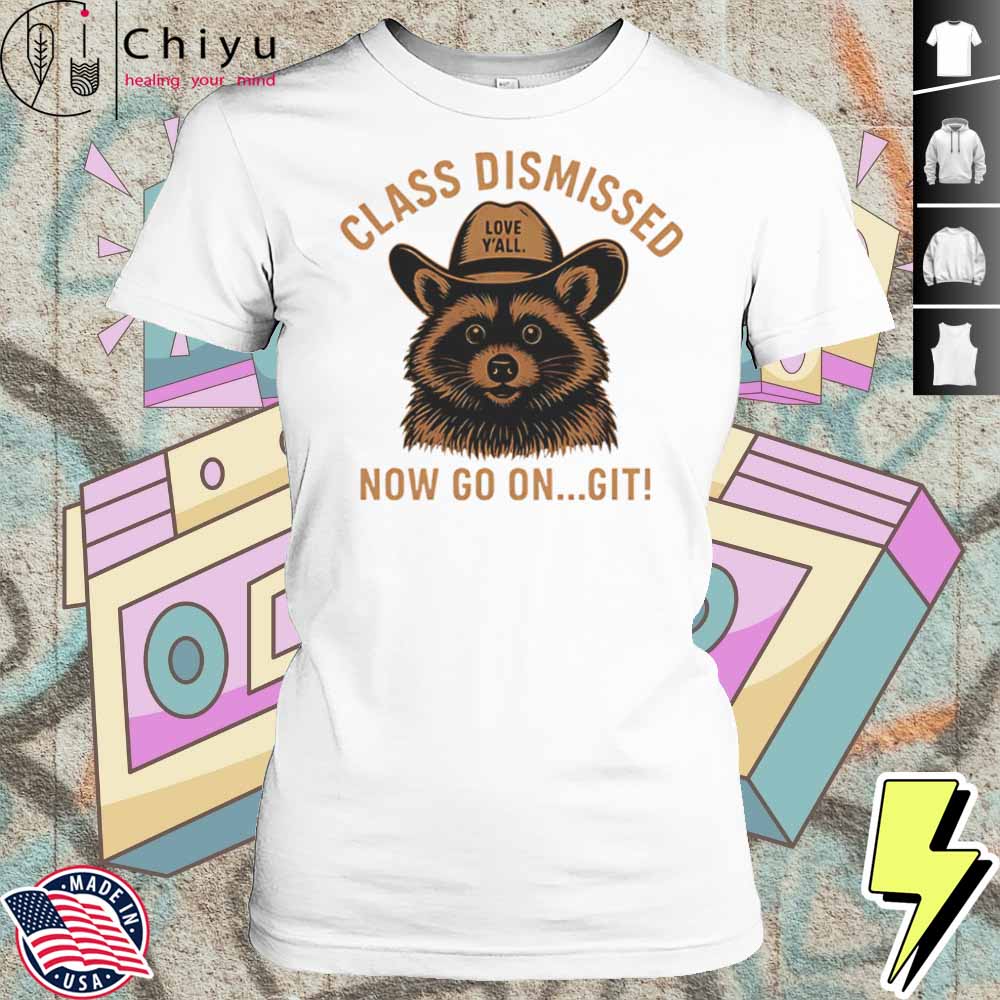 Class Dismissed Now Go On Git Last Day Of School Raccoon Shirt 4 Class Dismissed Now Go On Git Last Day Of School Raccoon Shirt