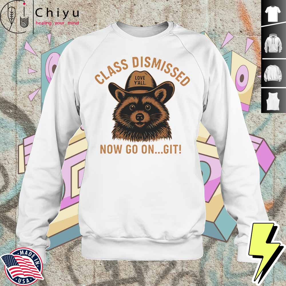 Class Dismissed Now Go On Git Last Day Of School Raccoon Shirt 3 Class Dismissed Now Go On Git Last Day Of School Raccoon Shirt