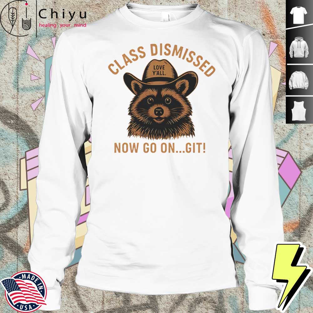 Class Dismissed Now Go On Git Last Day Of School Raccoon Shirt Class Dismissed Now Go On Git Last Day Of School Raccoon Shirt