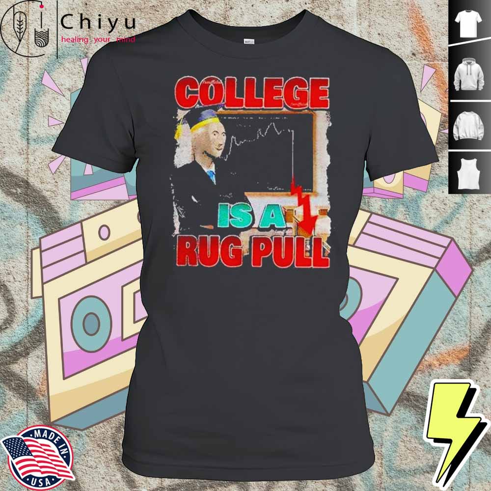 College Is A Rug Pull Shirt 4 College Is A Rug Pull Shirt