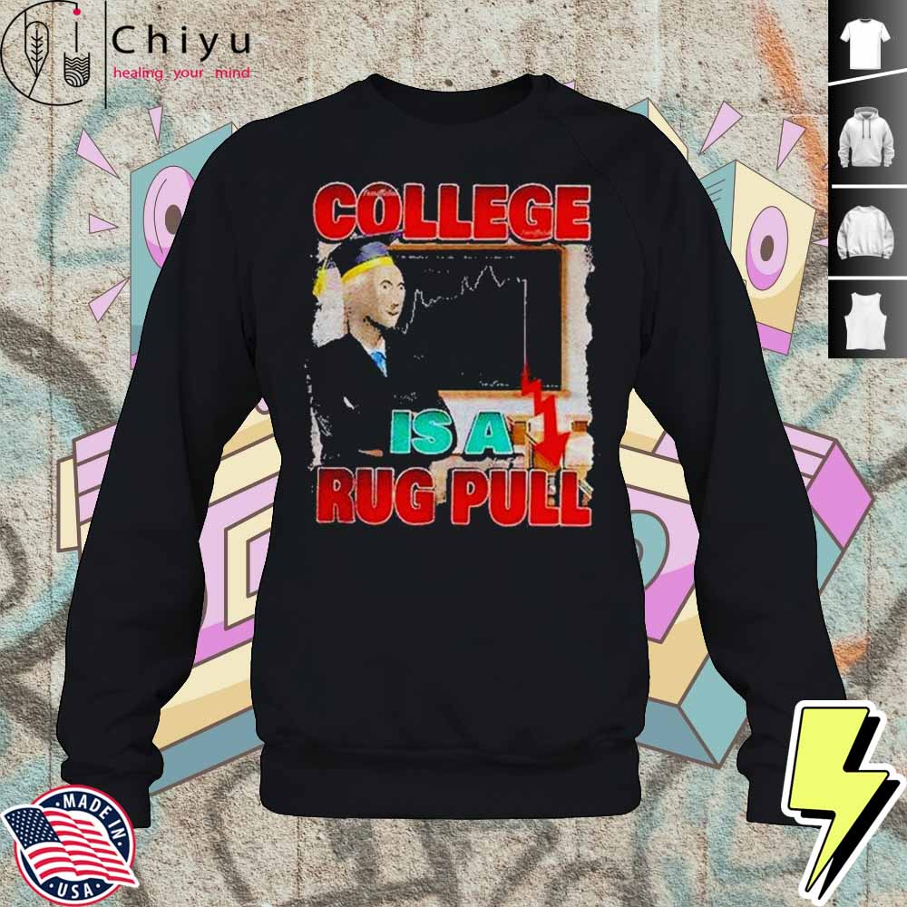 College Is A Rug Pull Shirt 3 College Is A Rug Pull Shirt