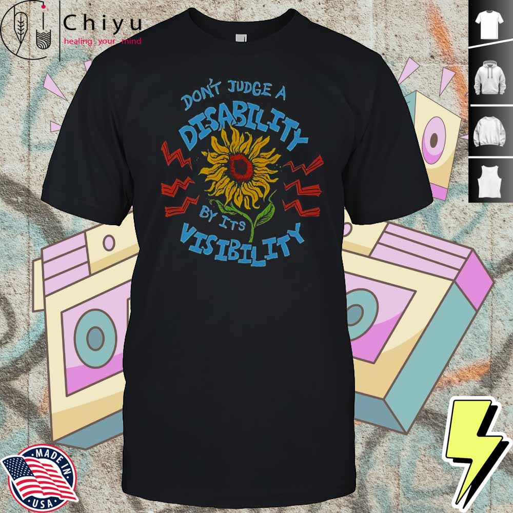 Don’t Judge A Disability By Its Visibility Sunflower T-Shirt Hoodie Don’t Judge A Disability By Its Visibility Sunflower T-Shirt Hoodie