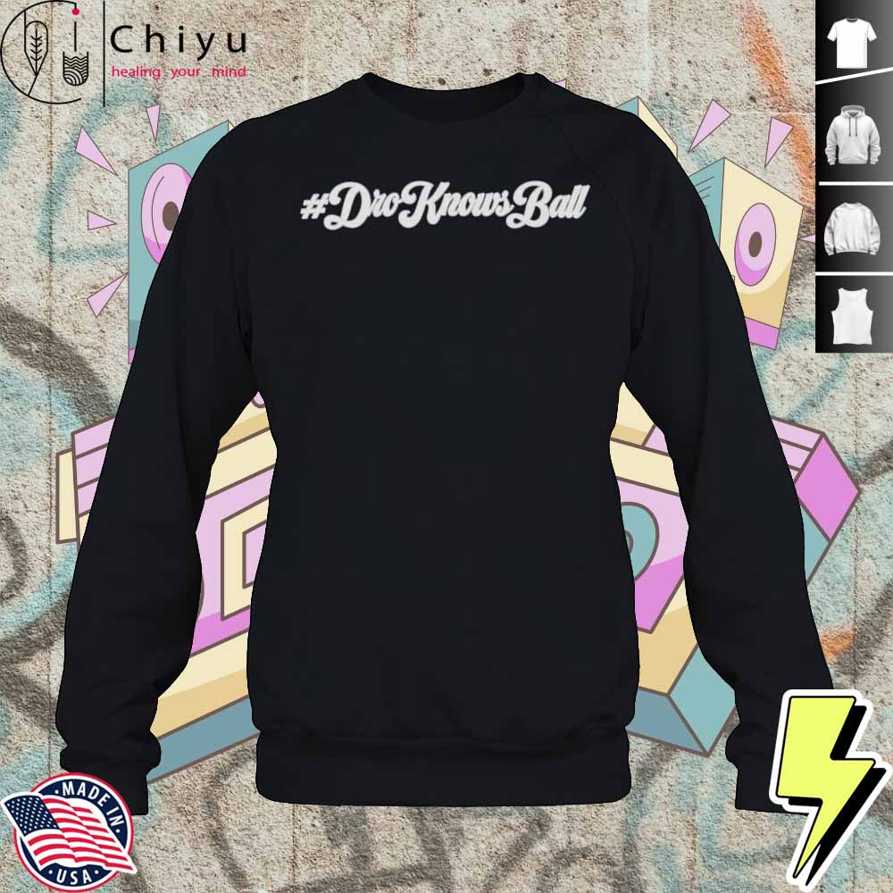 Dro Knows Ball Shirt 3 Dro Knows Ball Shirt