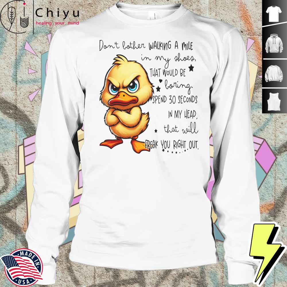 Duck Dont Bother Walking A Mile In My Shoes That Would Be Boring Shirt