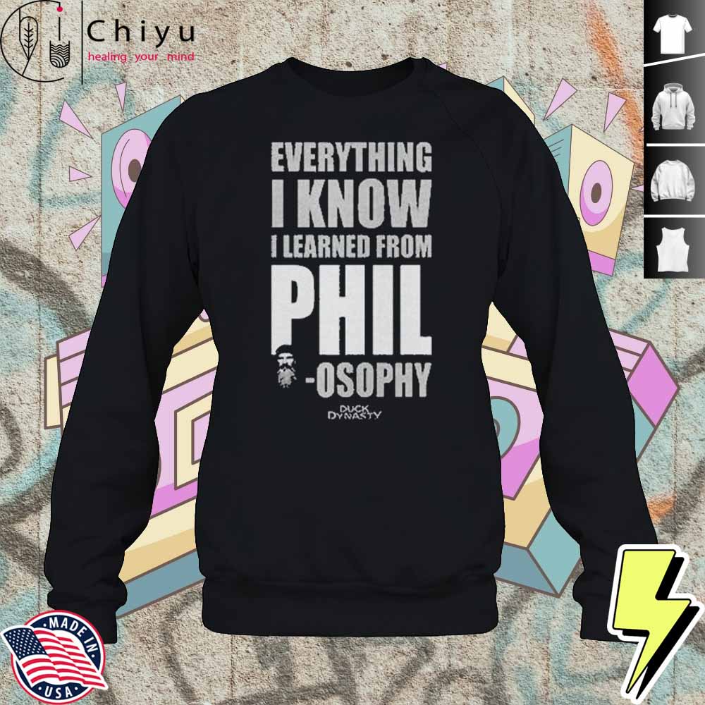 Duck Dynasty Everything I Know I Learned From Phil Osophy Shirt 3 Duck Dynasty Everything I Know I Learned From Phil Osophy Shirt