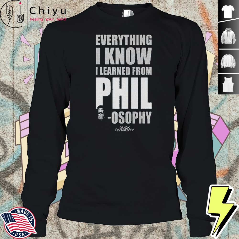 Duck Dynasty Everything I Know I Learned From Phil Osophy Shirt