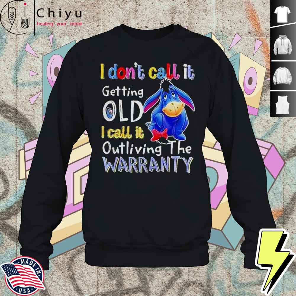 Eeyore I Dont Call It Getting Old I Call It Outliving The Warranty Shirt 3 Eeyore I Dont Call It Getting Old I Call It Outliving The Warranty Shirt