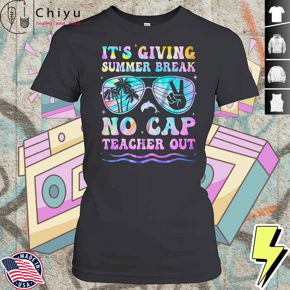 End Of The Year School Out Summer Break No Cap Teacher Out Shirt 4 End Of The Year School Out Summer Break No Cap Teacher Out Shirt