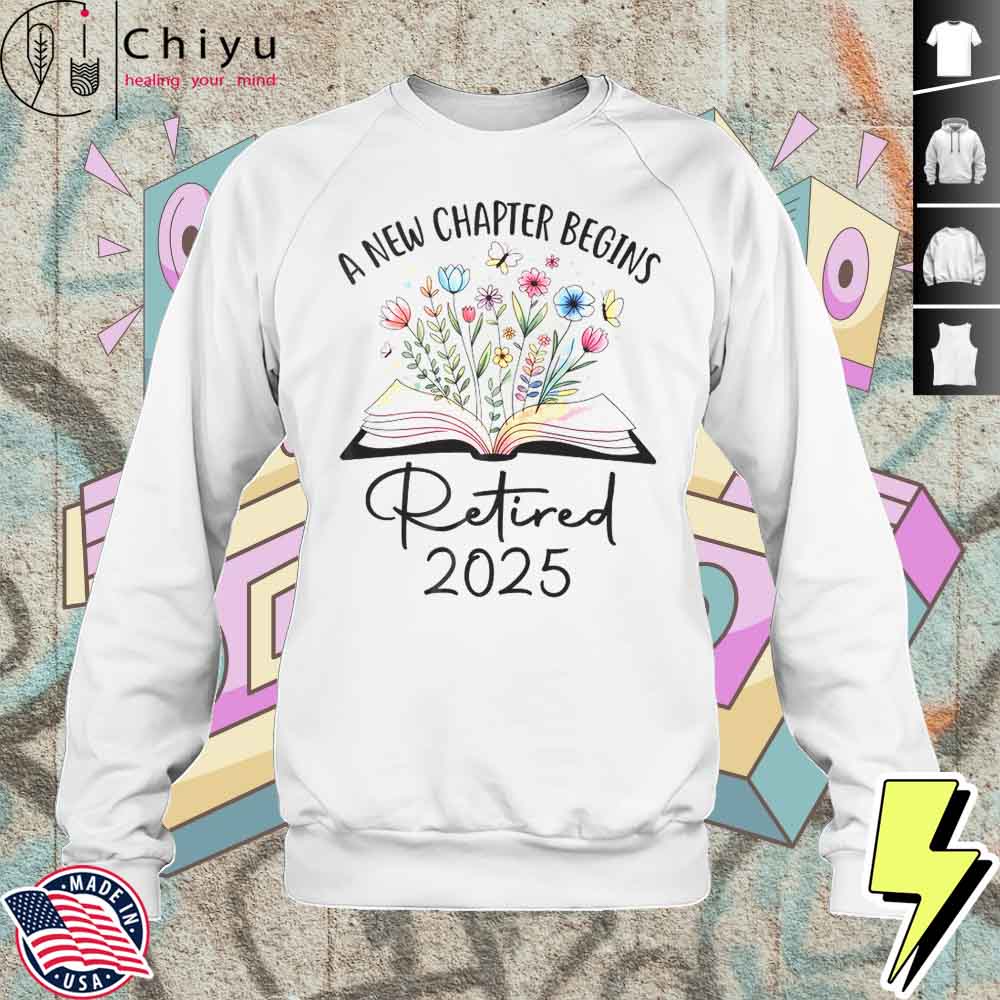 Floral Book A New Chapter Begins Retired 2025 Teacher Retirement Shirt 3 Floral Book A New Chapter Begins Retired 2025 Teacher Retirement Shirt