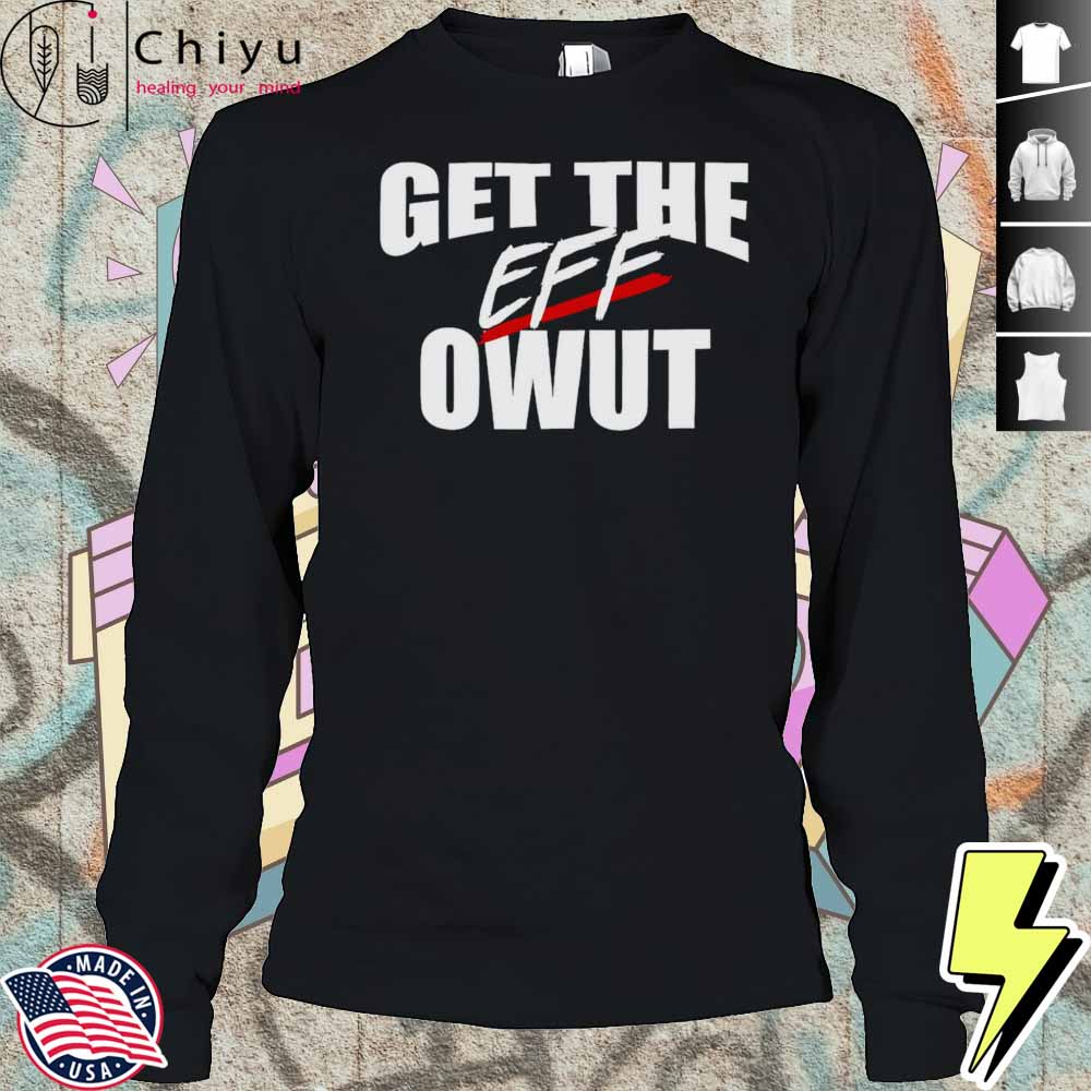 Get The Eff Owut Shirt