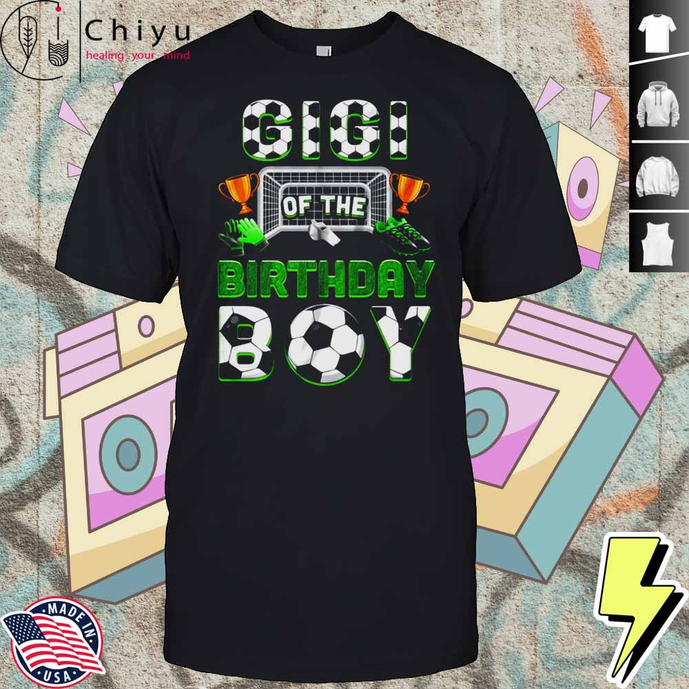 Gigi Of The Birthday Boy Soccer Family Matching Party Shirt Hoodie Gigi Of The Birthday Boy Soccer Family Matching Party Shirt Hoodie