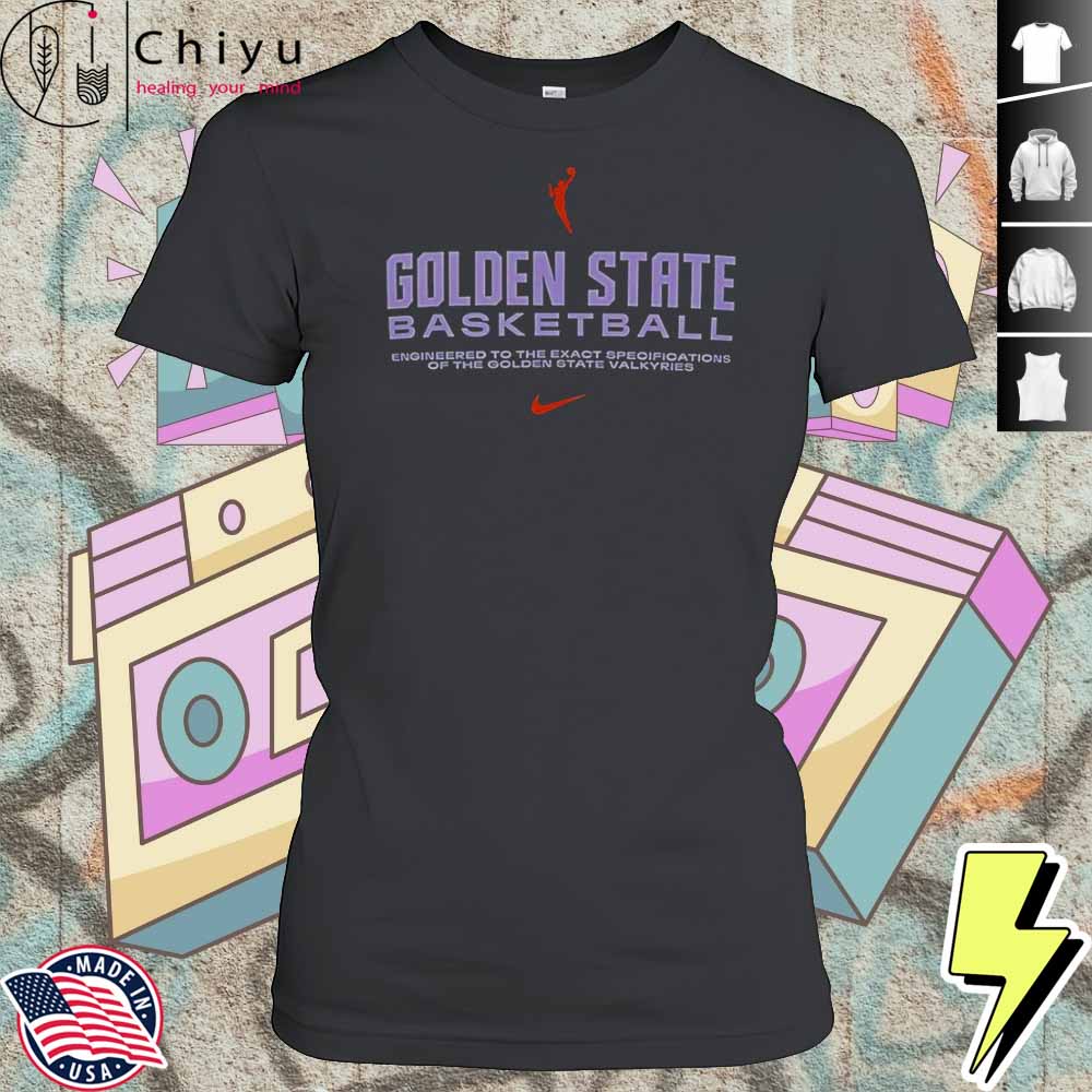 Golden State Basketball Engineered To The Exact Specifications Of The Golden State Valkyries T-Shirt 4 Golden State Basketball Engineered To The Exact Specifications Of The Golden State Valkyries T-Shirt