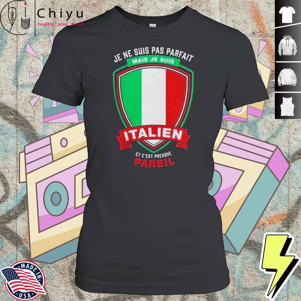 Je Ne Suis Pas Parfait Je Suis Italien Shirt 4 Je Ne Suis Pas Parfait Je Suis Italien Shirt
