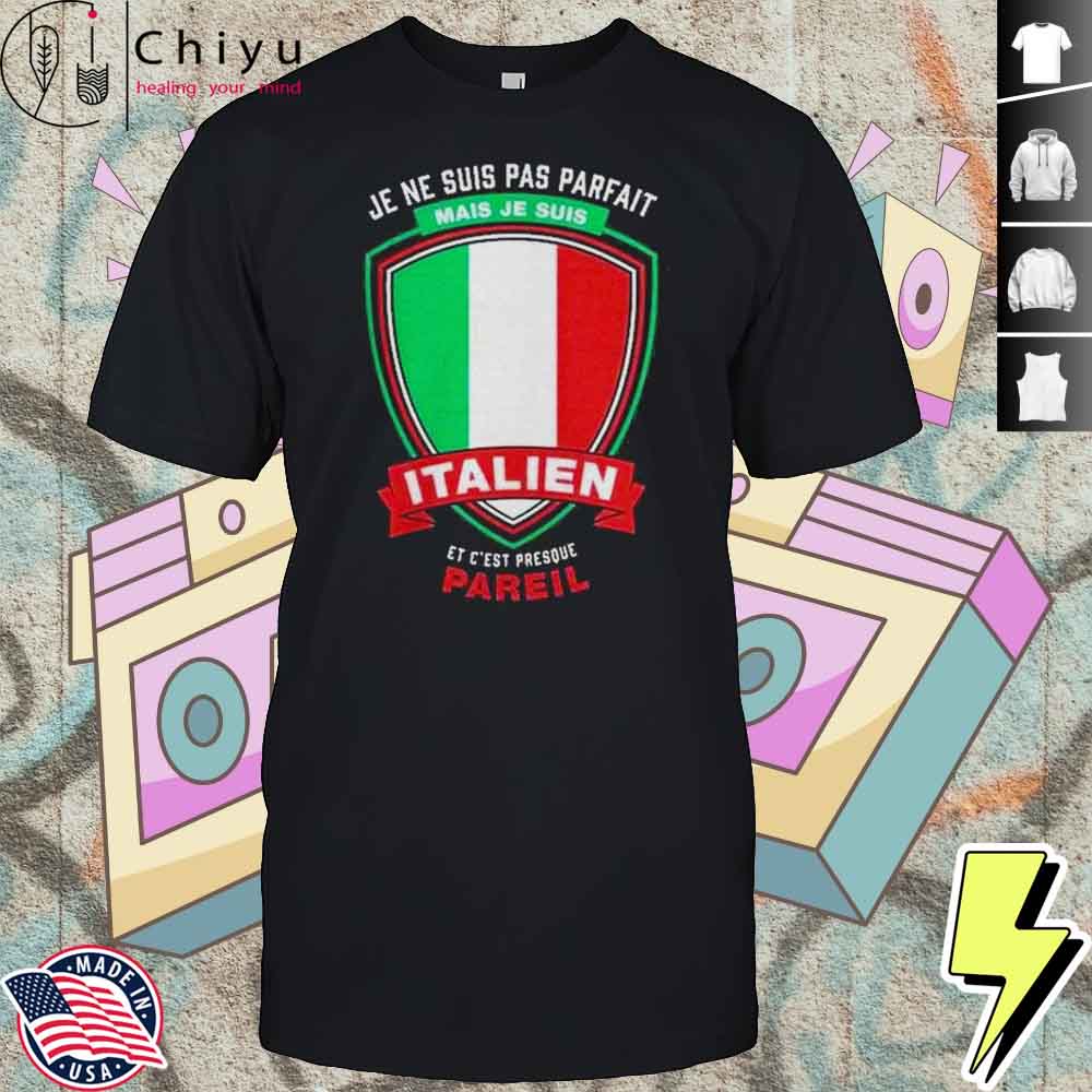 Je Ne Suis Pas Parfait Je Suis Italien Shirt Hoodie Je Ne Suis Pas Parfait Je Suis Italien Shirt Hoodie
