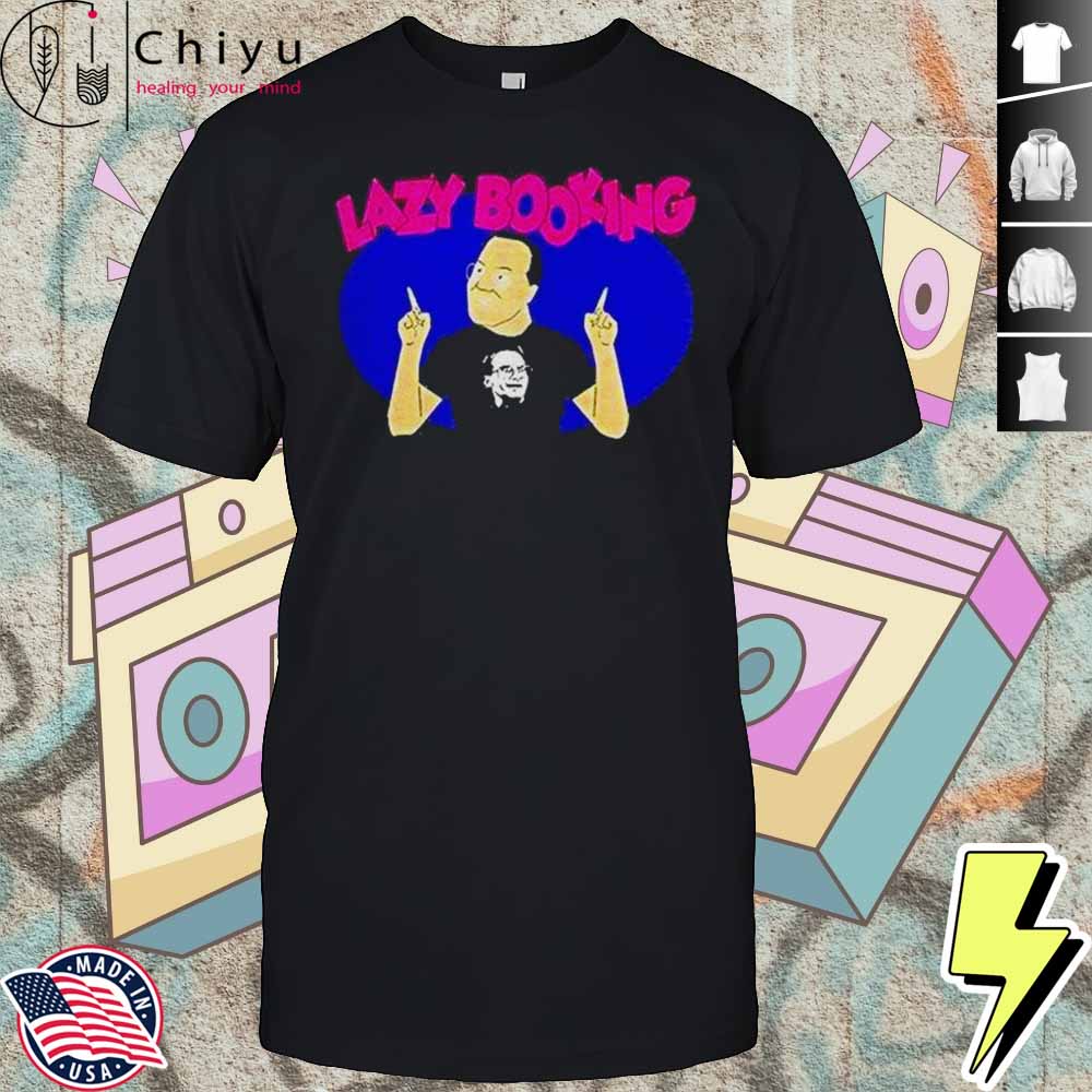 Jim Cornette Lazy Booking Shirt Hoodie Jim Cornette Lazy Booking Shirt Hoodie