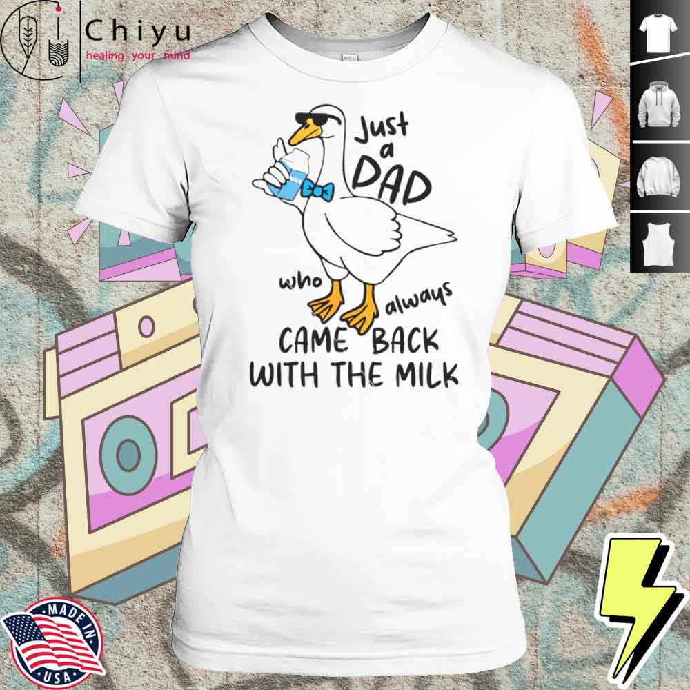 Just A Dad Who Always Came Back With The Milk Ducks Shirt 4 Just A Dad Who Always Came Back With The Milk Ducks Shirt