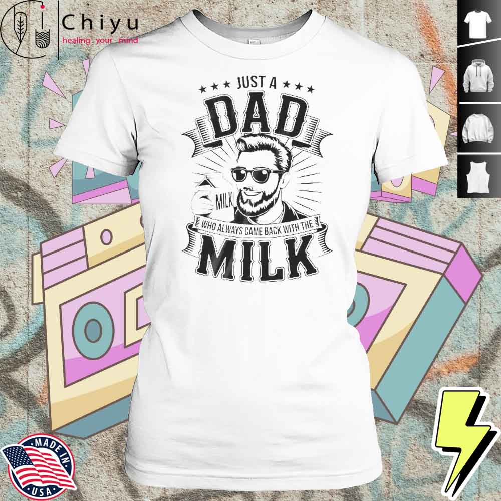 Just A Dad Who Always Came Back With The Milk Funny Father Shirt 4 Just A Dad Who Always Came Back With The Milk Funny Father Shirt