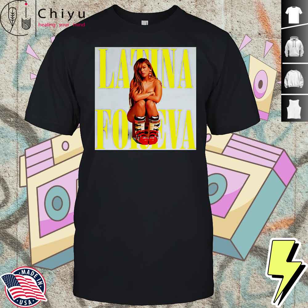 Latina Foreva Poster Shirt Hoodie Latina Foreva Poster Shirt Hoodie
