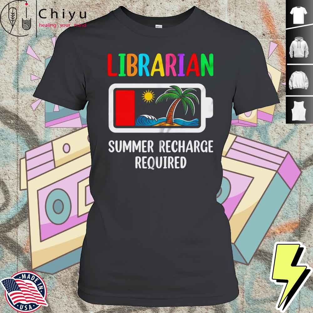 Librarian Summer Recharge Required Last Day Of School Shirt 4 Librarian Summer Recharge Required Last Day Of School Shirt