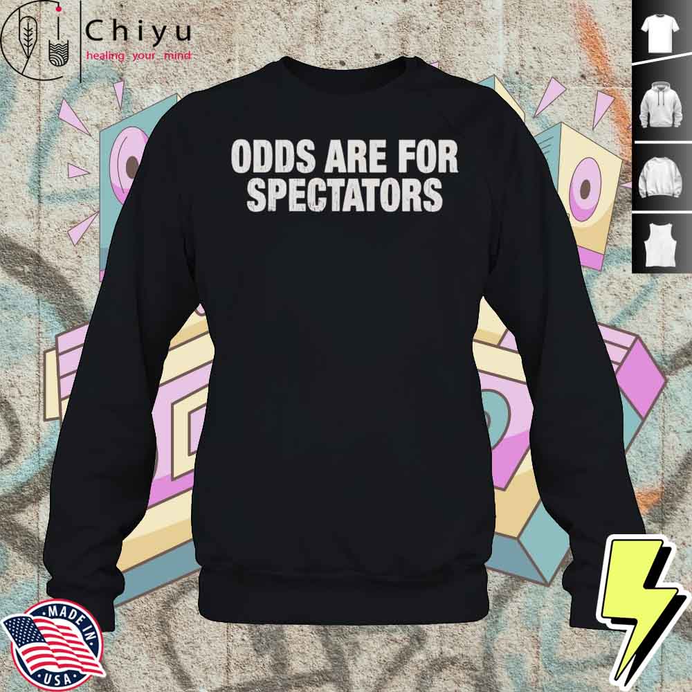 Odds Are For Spectators Shirt 3 Odds Are For Spectators Shirt