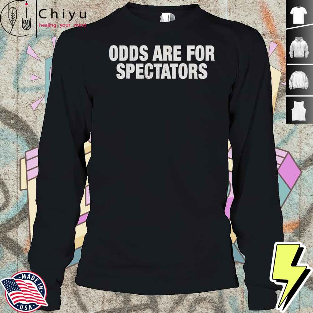 Odds Are For Spectators Shirt Odds Are For Spectators Shirt