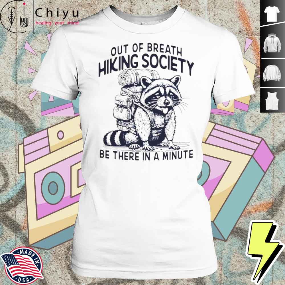 Out Of Breath Hiking Society Be There In A Minute Shirt 4 Out Of Breath Hiking Society Be There In A Minute Shirt