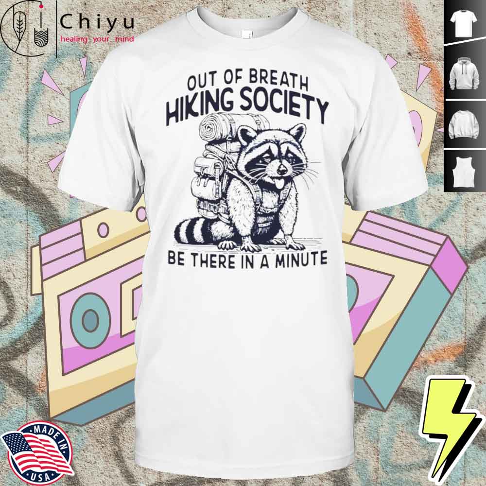 Out Of Breath Hiking Society Be There In A Minute Shirt Hoodie Out Of Breath Hiking Society Be There In A Minute Shirt Hoodie