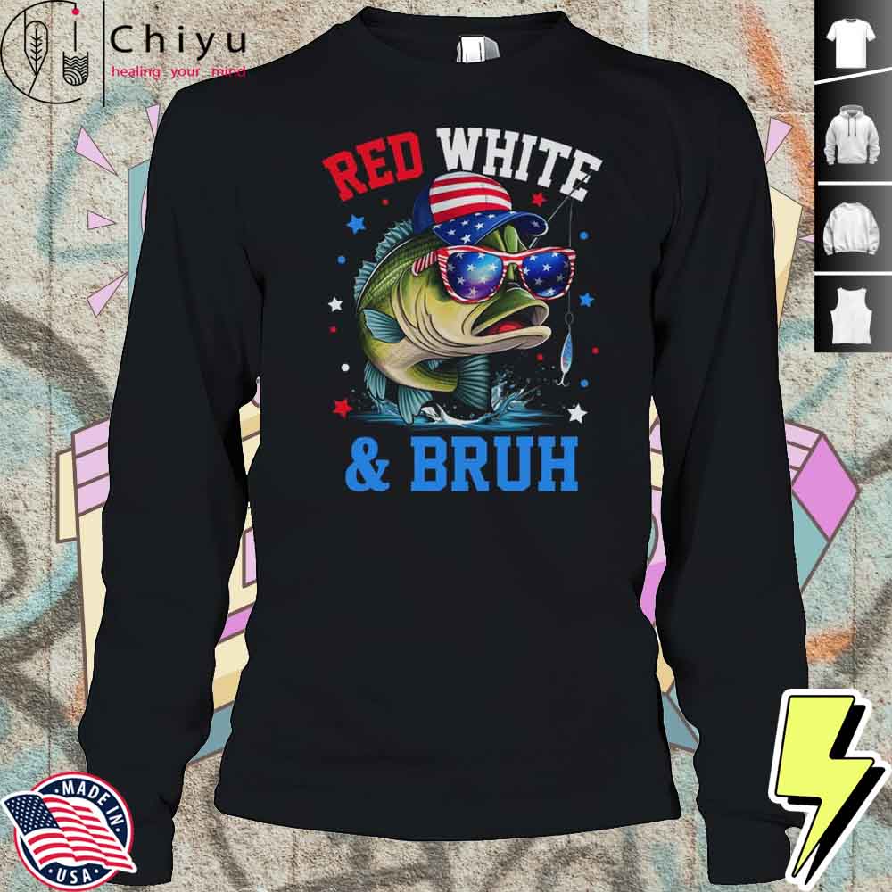 Patriotic Red White Bruh America Fish Fishing 4th Of July Shirt Patriotic Red White Bruh America Fish Fishing 4th Of July Shirt