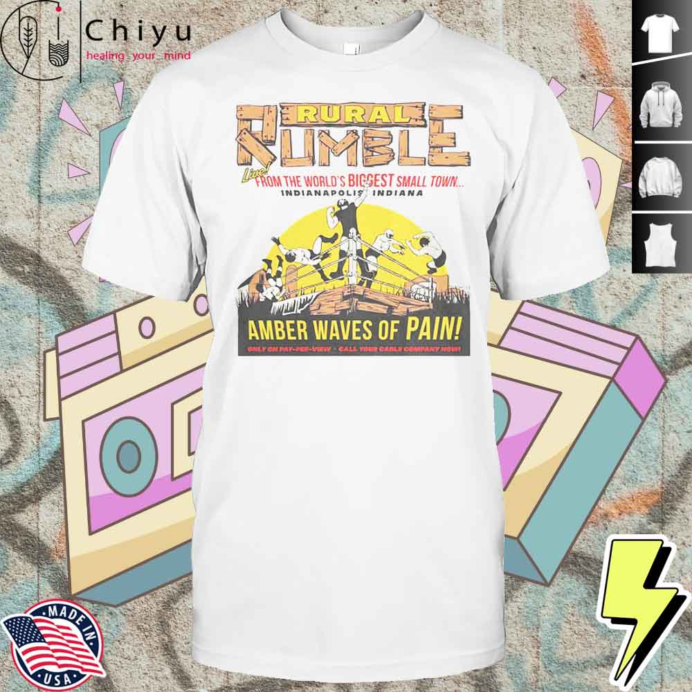 Rural Rumble From The Worlds Biggest Small Town Indianapolis Indiana Amber Waves Of Pain T-Shirt Hoodie Rural Rumble From The Worlds Biggest Small Town Indianapolis Indiana Amber Waves Of Pain T-Shirt Hoodie