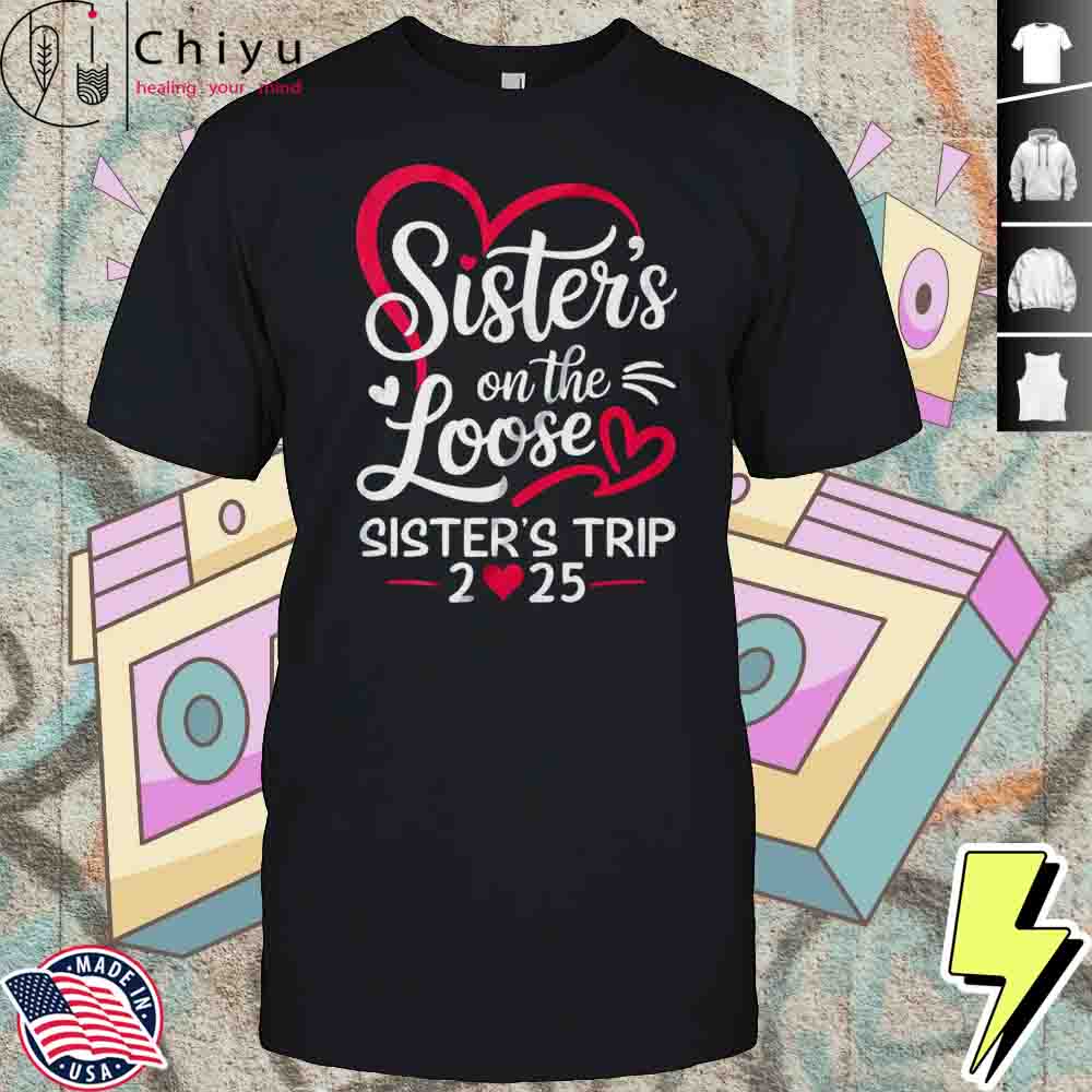 Sisters On The Loose Sisters Trip 2025 Vacation Lovers Hoodie Sisters On The Loose Sisters Trip 2025 Vacation Lovers Hoodie