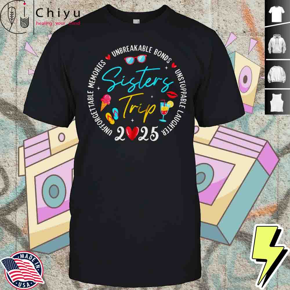 Sistes Trip 2025 Memories Girls Friends Trip Vacation Retro Shirt Hoodie Sistes Trip 2025 Memories Girls Friends Trip Vacation Retro Shirt Hoodie