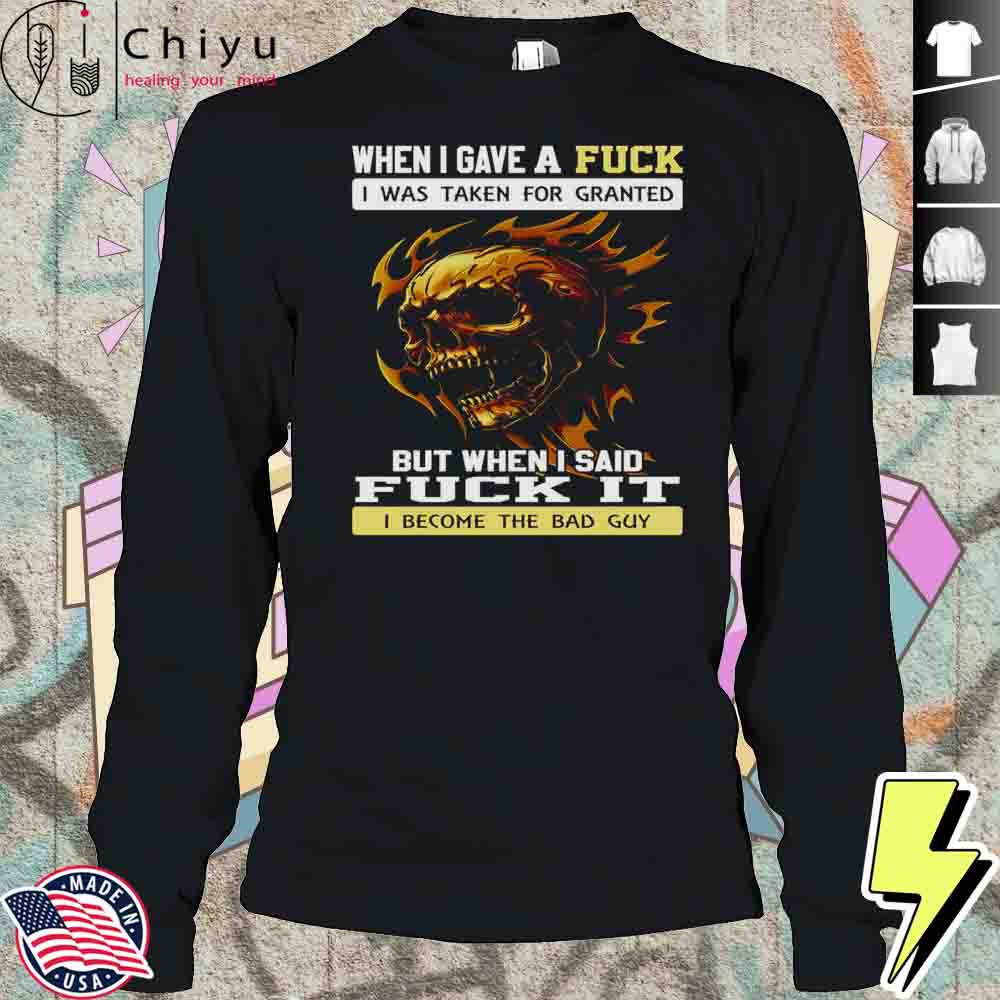 Skull When I Gave A Fuck I Was Taken For Granted But When I Said Fuck It Shirt Skull When I Gave A Fuck I Was Taken For Granted But When I Said Fuck It Shirt
