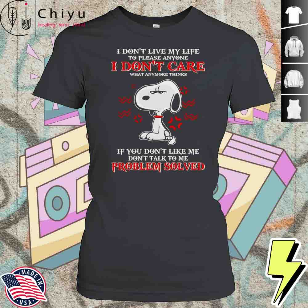 Snoopy I Dont Live My Life To Please Anyone I Dont Care What Anymore Thinks Shirt 4 Snoopy I Dont Live My Life To Please Anyone I Dont Care What Anymore Thinks Shirt