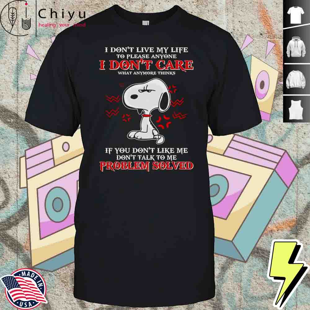 Snoopy I Don’t Live My Life To Please Anyone I Don’t Care What Anymore Thinks Shirt Hoodie Snoopy I Don’t Live My Life To Please Anyone I Don’t Care What Anymore Thinks Shirt Hoodie