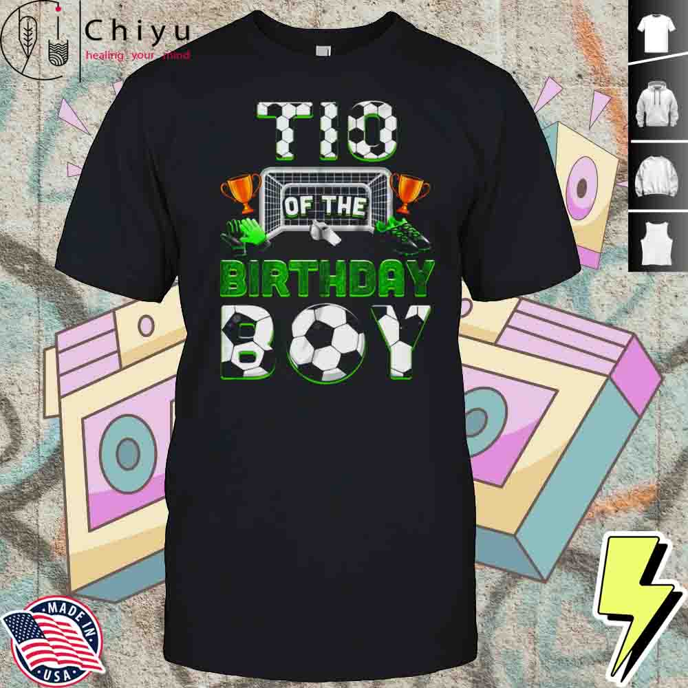 Tio Of The Birthday Boy Soccer Family Matching Party Shirt Hoodie Tio Of The Birthday Boy Soccer Family Matching Party Shirt Hoodie