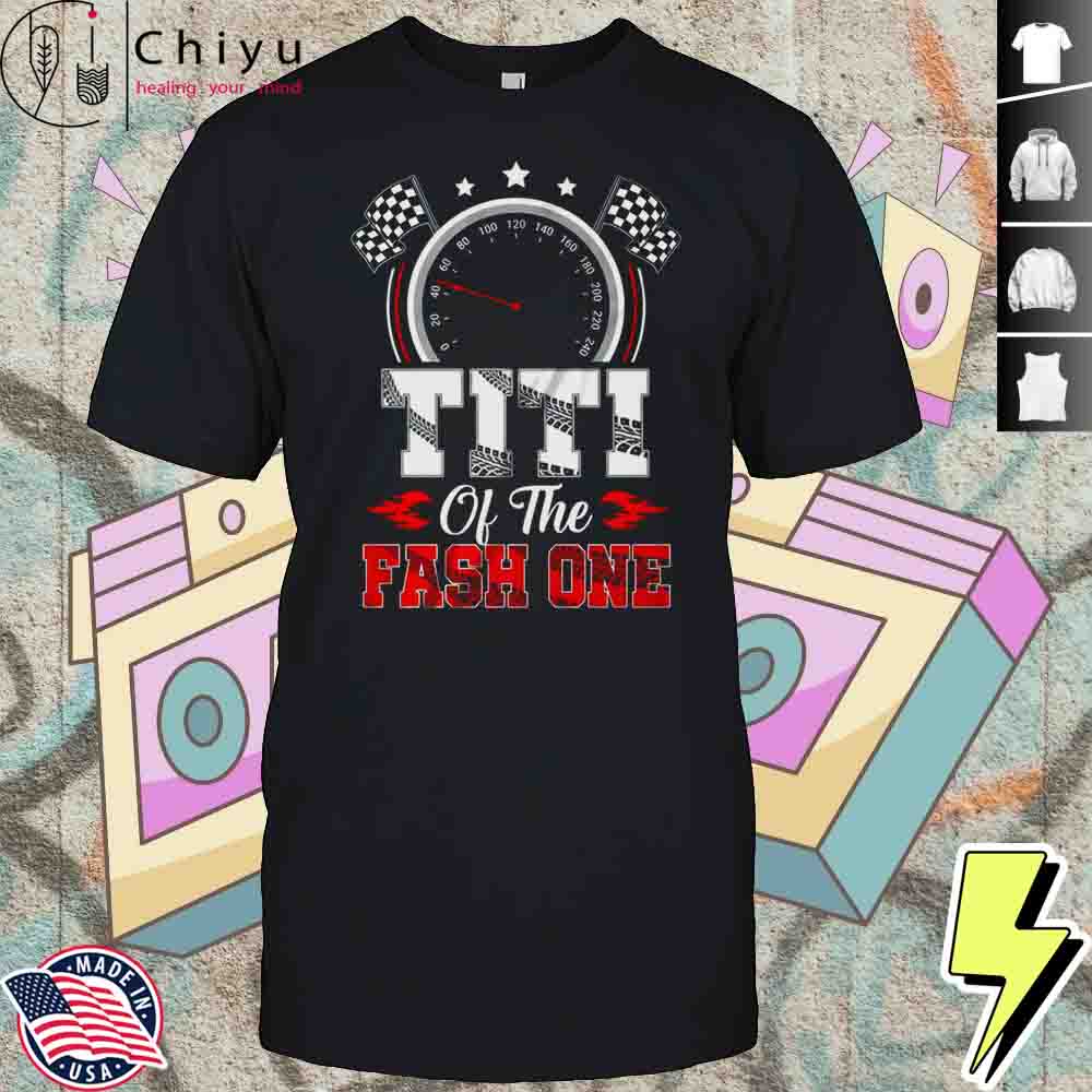 Titi Of The Fast One 1st Birthday Racing Car Family Shirt Hoodie Titi Of The Fast One 1st Birthday Racing Car Family Shirt Hoodie