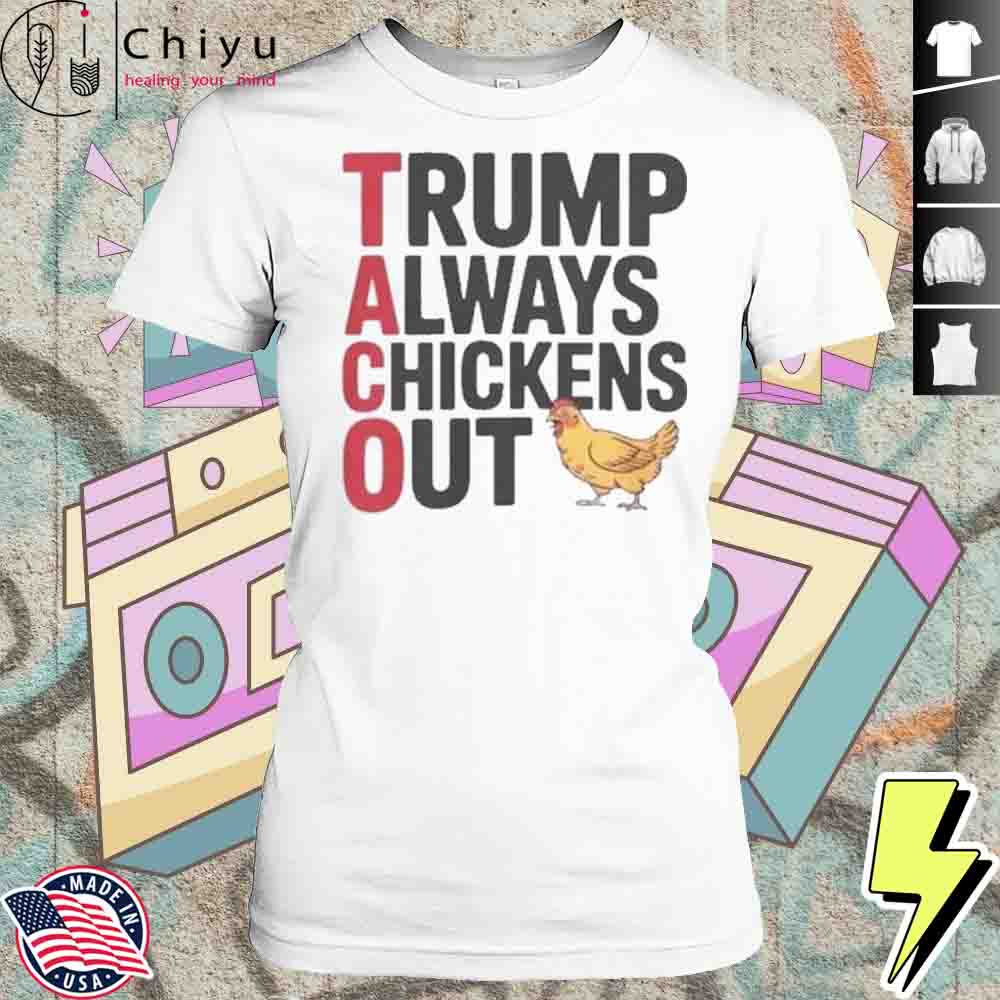 Trending Taco Trump Always Chickens Out Shirt 4 Trending Taco Trump Always Chickens Out Shirt