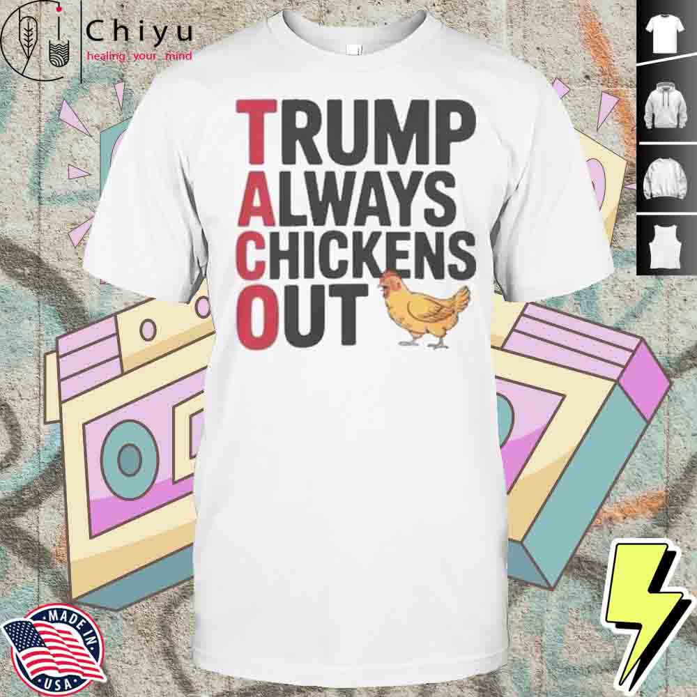 Trending Taco Trump Always Chickens Out Shirt Hoodie Trending Taco Trump Always Chickens Out Shirt Hoodie