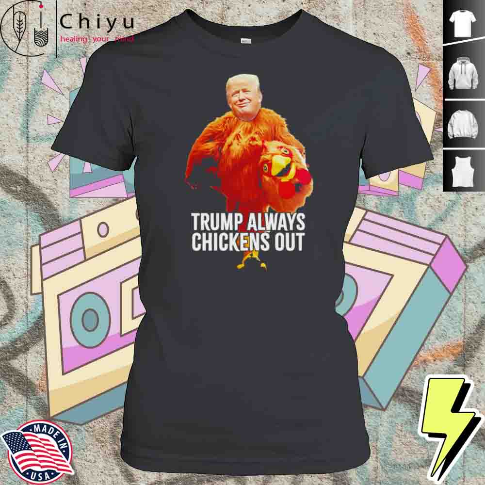 Trump Always Chickens Out Trump Taco Trade Shirt 4 Trump Always Chickens Out Trump Taco Trade Shirt