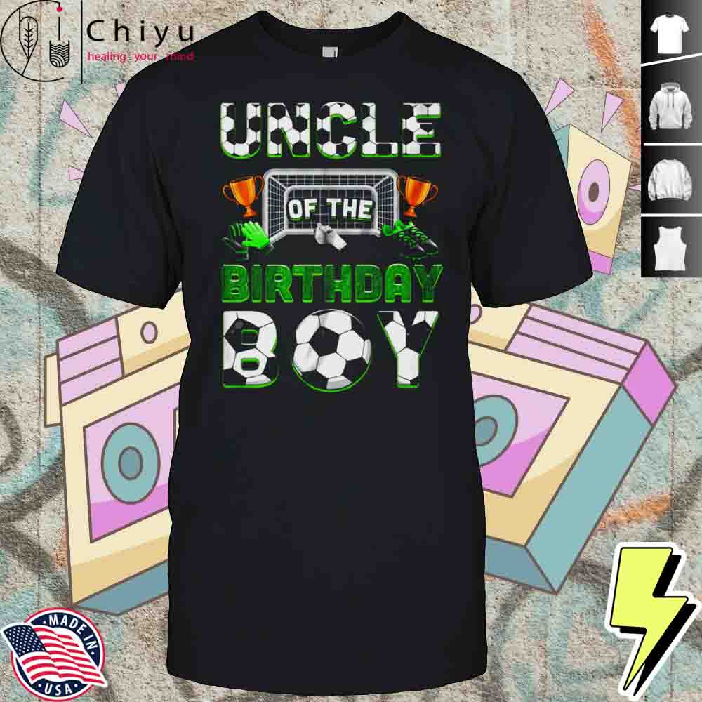 Uncle Of The Birthday Boy Soccer Family Matching Party Shirt Hoodie Uncle Of The Birthday Boy Soccer Family Matching Party Shirt Hoodie