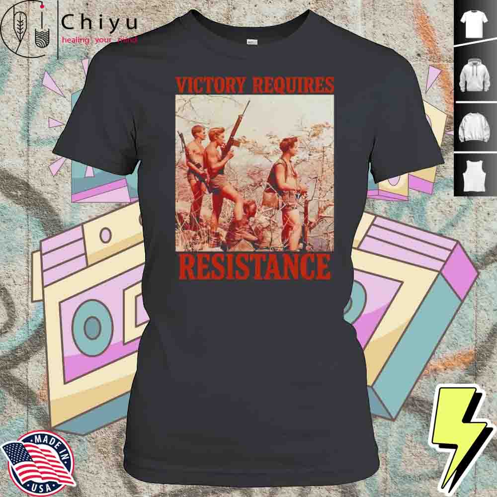 Victory Requires Resistance Shirt 4 Victory Requires Resistance Shirt