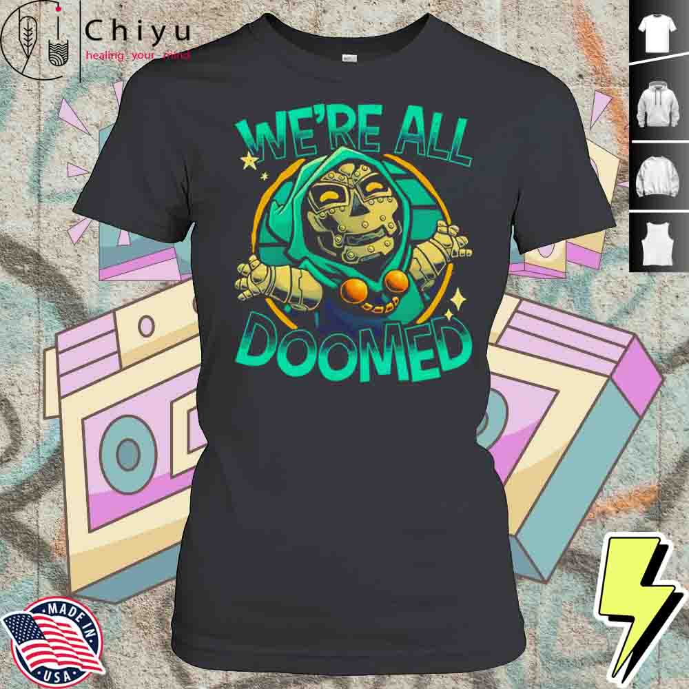 Were All Doomed Shirt 4 Were All Doomed Shirt